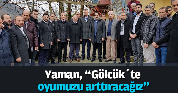 Yaman, “Gölcük’te oyumuzu arttıracağız”