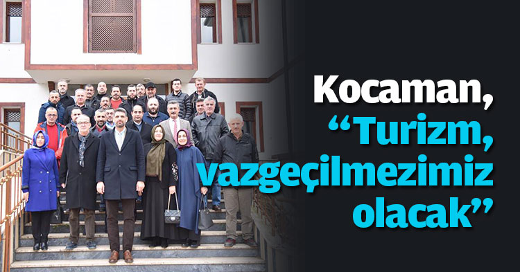 Kocaman, “Turizm, vazgeçilmezimiz olacak”
