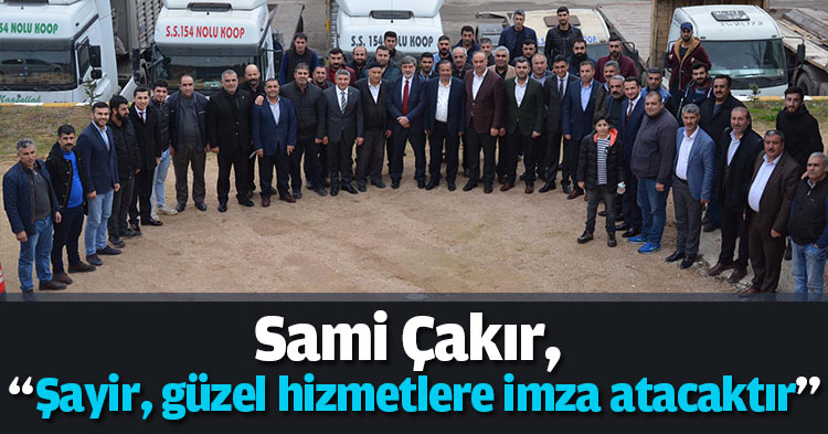 Sami Çakır, “Şayir, güzel hizmetlere imza atacaktır”