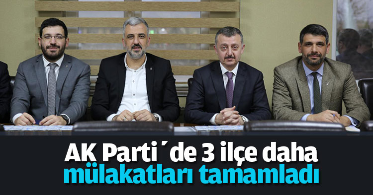 AK Parti’de 3 ilçe daha mülakatları tamamladı