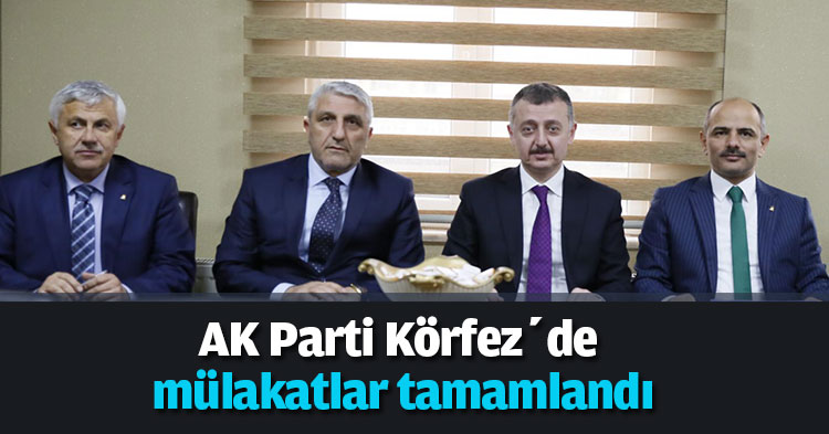 AK Parti Körfez’de mülakatlar tamamlandı
