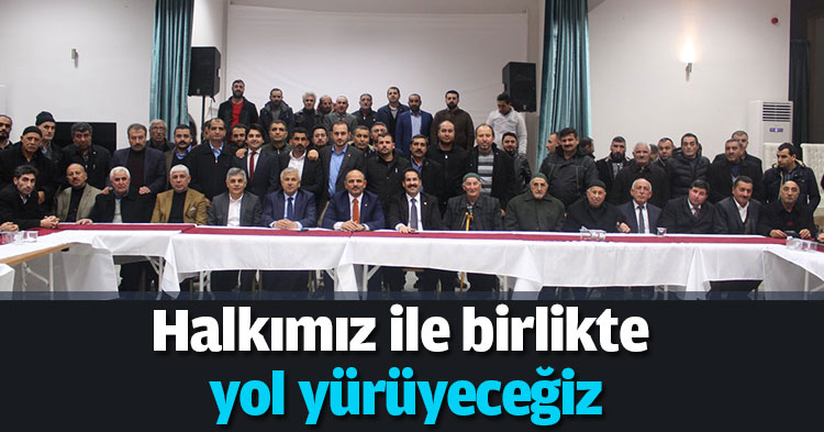 Halkımız ile birlikte yol yürüyeceğiz
