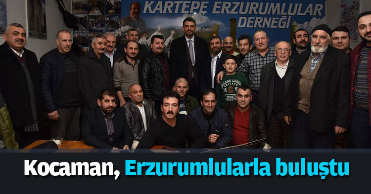 Kocaman, Erzurumlularla buluştu