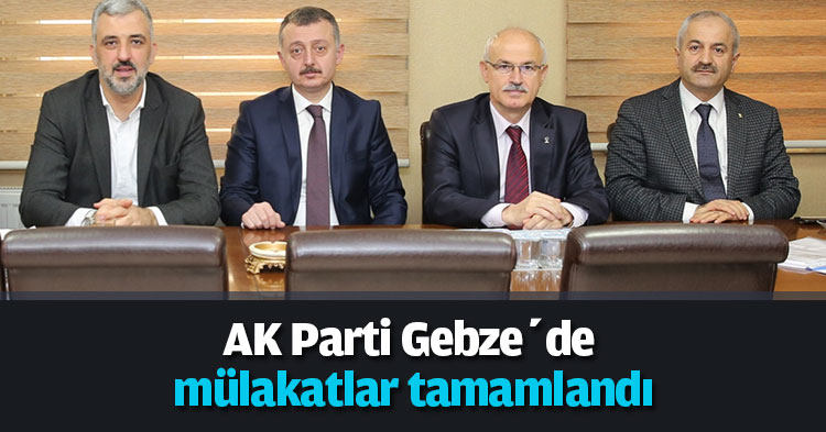  AK Parti Gebze’de mülakatlar tamamlandı