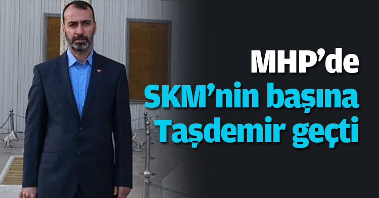 MHP'de SKM'nin başına Taşdemir geçti