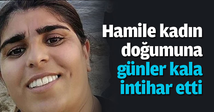 Hamile kadın doğumuna günler kala intihar etti