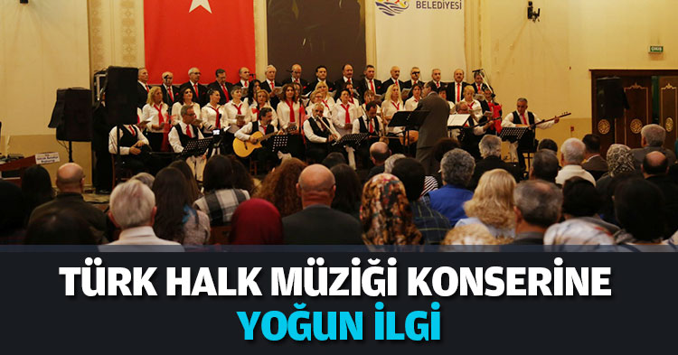 TÜRK HALK MÜZİĞİ KONSERİNE YOĞUN İLGİ