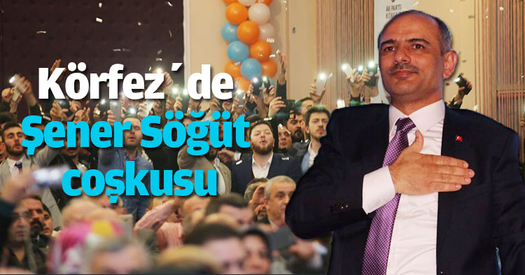 Körfez’de Şener Söğüt coşkusu