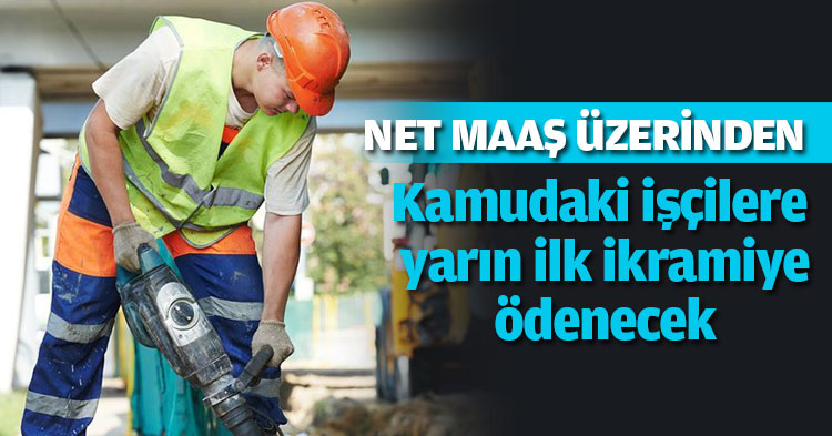 Kamudaki işçilere yarın ilk ikramiye ödenecek