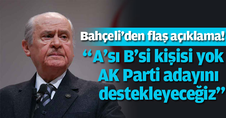 Bahçeli'den flaş açıklama: AK Parti adayını destekleyeceğiz