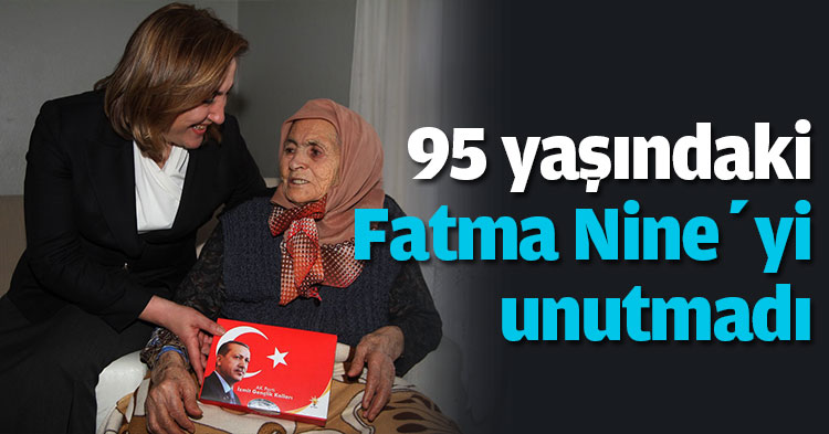 95 yaşındaki Fatma Nine’yi unutmadı 