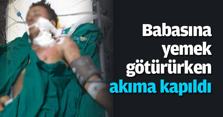 Babasına yemek götürürken akıma kapıldı