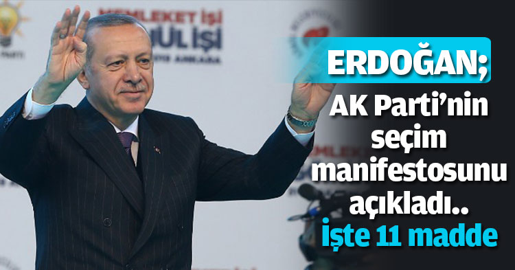 AK Parti'nin seçim manifestosunu açıkladı.. İşte 11 madde