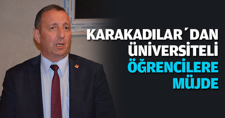 KARAKADILAR’DAN ÜNİVERSİTELİ ÖĞRENCİLERE MÜJDE