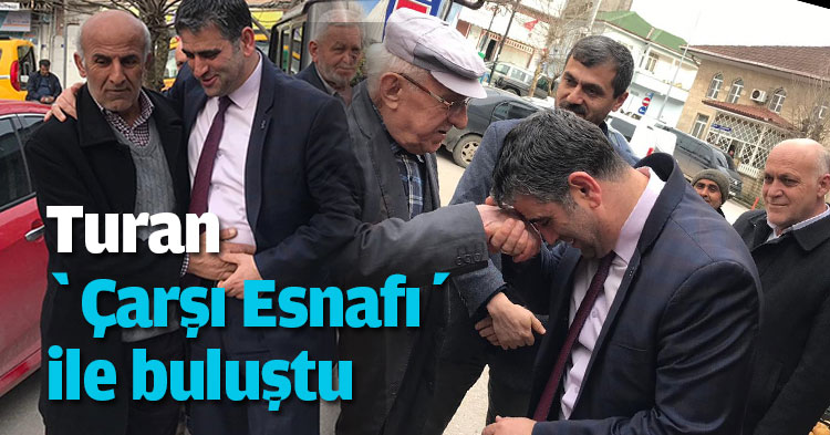 Turan ‘Çarşı Esnafı’ ile buluştu
