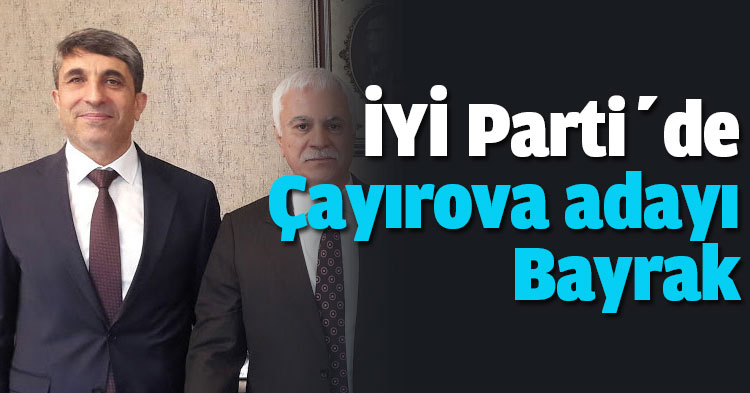 İYİ Parti’de Çayırova adayı Bayrak