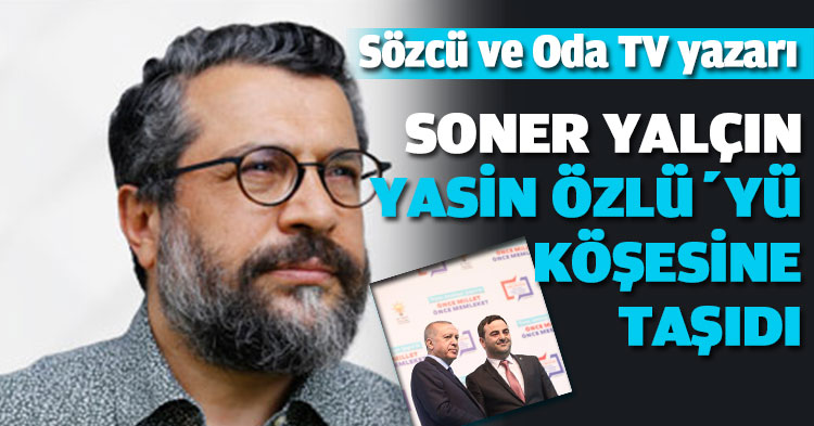 SONER YALÇIN YASİN ÖZLÜ’YÜ KÖŞESİNE TAŞIDI