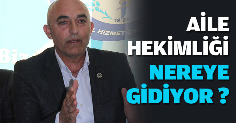 AİLE HEKİMLİĞİ NEREYE GİDİYOR ?