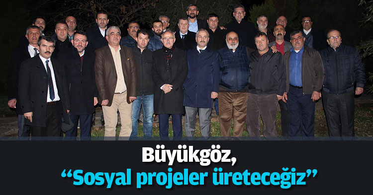Büyükgöz, “Sosyal projeler üreteceğiz”