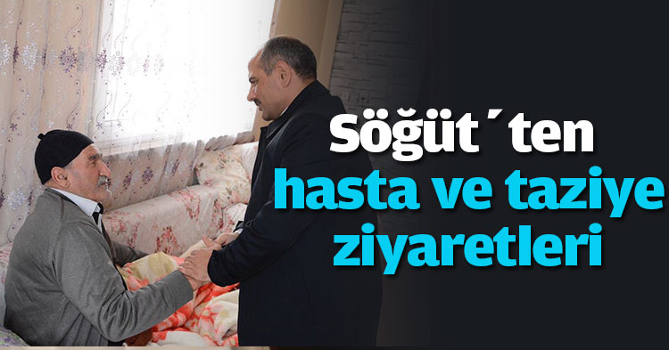 Söğüt’ten hasta ve taziye ziyaretleri