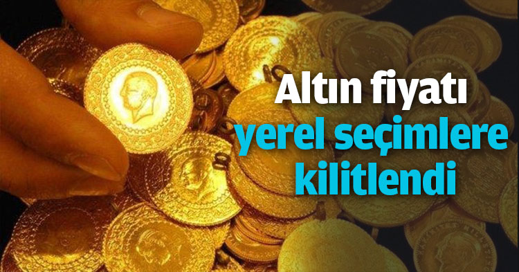 Altın fiyatı yerel seçimlere kilitlendi