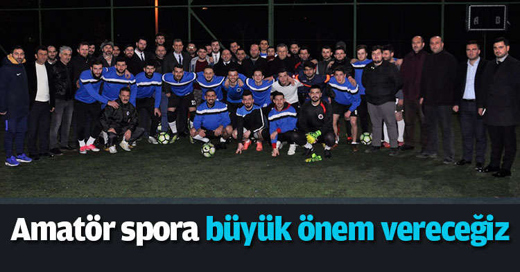 Amatör spora büyük önem vereceğiz