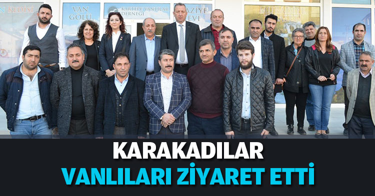 KARAKADILAE VANLILARI ZİYARET ETTİ