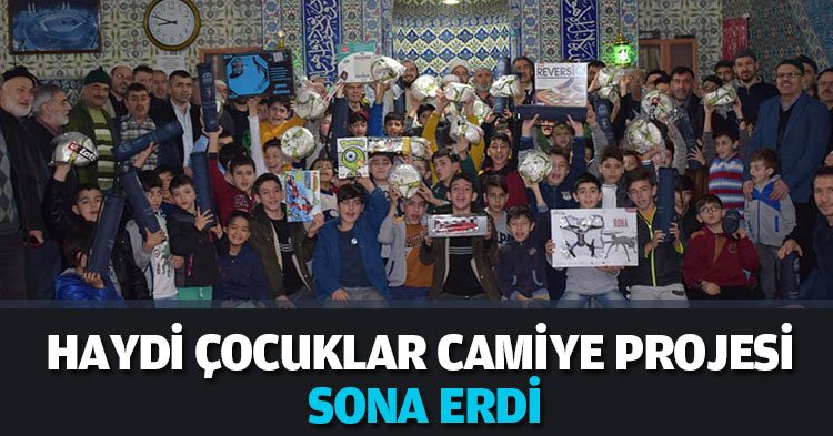 HAYDİ ÇOCUKLAR CAMİYE” PROJESİ SONA ERDİ