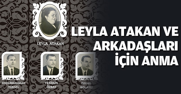  LEYLA ATAKAN VE ARKADAŞLARI İÇİN ANMA