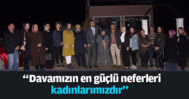   “Davamızın en güçlü neferleri kadınlarımızdır”