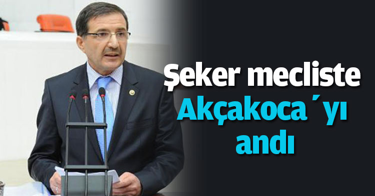  Şeker mecliste Akçakoca’yı andı