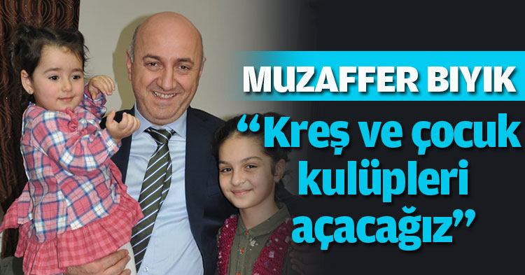 “Kreş ve çocuk kulüpleri açacağız”