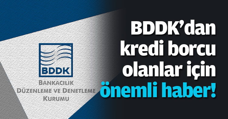 BDDK'dan kredi borcu olanlar için önemli haber!