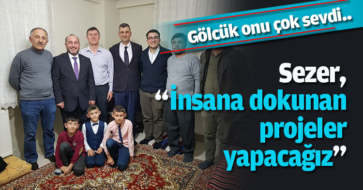 Sezer, “İnsana dokunan projeler yapacağız”