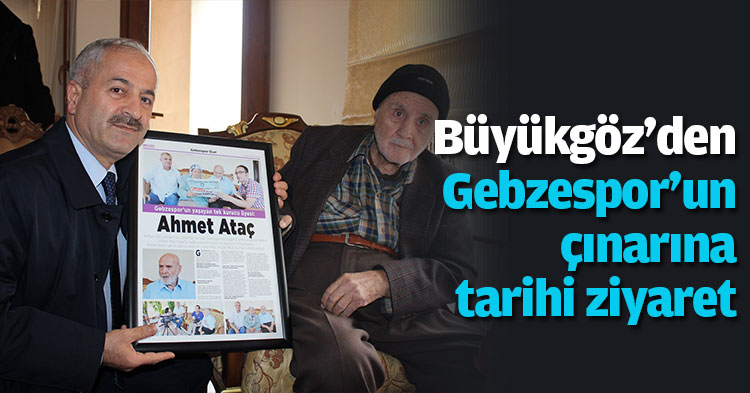 Büyükgöz'den Gebzespor’un çınarına tarihi ziyaret