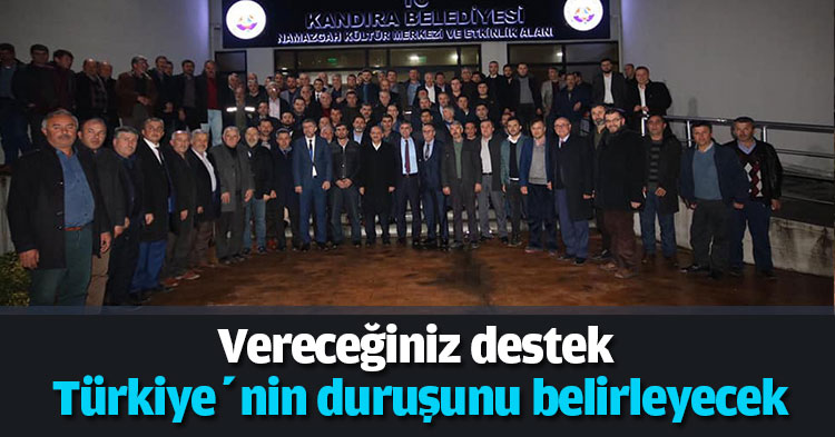 “Vereceğiniz destek Türkiye’nin duruşunu belirleyecek”