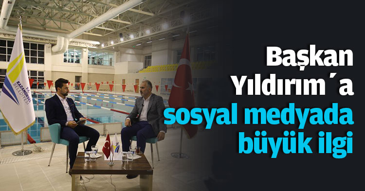 Başkan Yıldırım’a sosyal medyada büyük ilgi