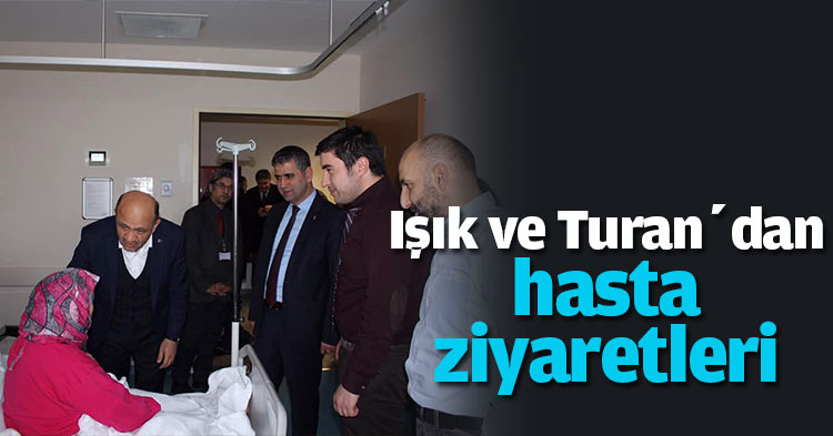 Işık ve Turan’dan hasta ziyaretleri