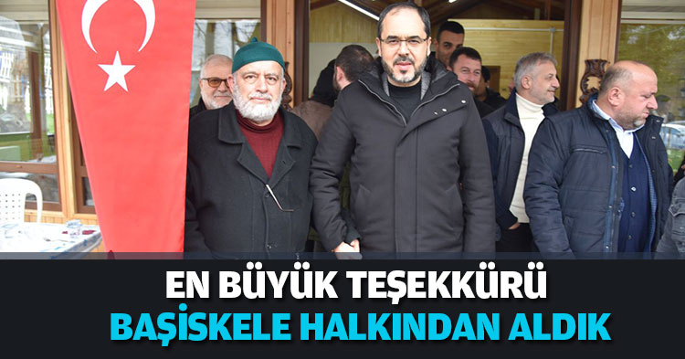 EN BÜYÜK TEŞEKKÜRÜ BAŞİSKELE HALKINDAN ALDIK