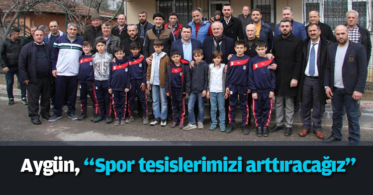 Aygün, “Spor tesislerimizi arttıracağız”