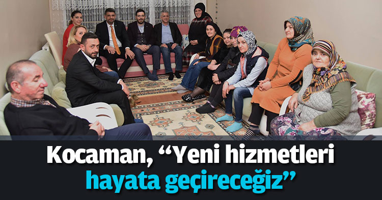 Kocaman, “Yeni hizmetleri hayata geçireceğiz”