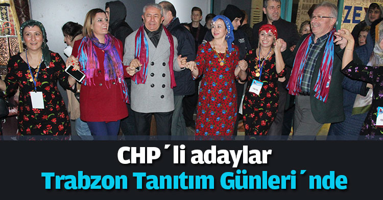 CHP’li adaylar Trabzon Tanıtım Günleri’nde