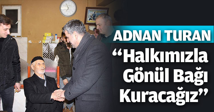 “Halkımızla Gönül Bağı Kuracağız”