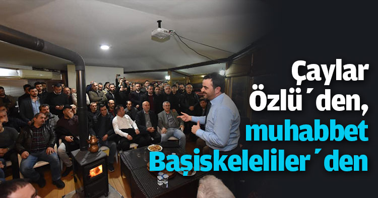 Çaylar Özlü’den, muhabbet Başiskeleliler’den