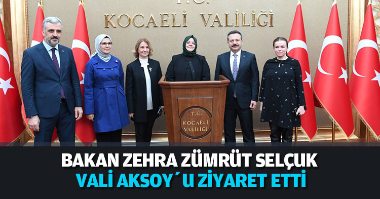 BAKAN ZEHRA ZÜMRÜT SELÇUK VALİ AKSOY’U ZİYARET ETTİ