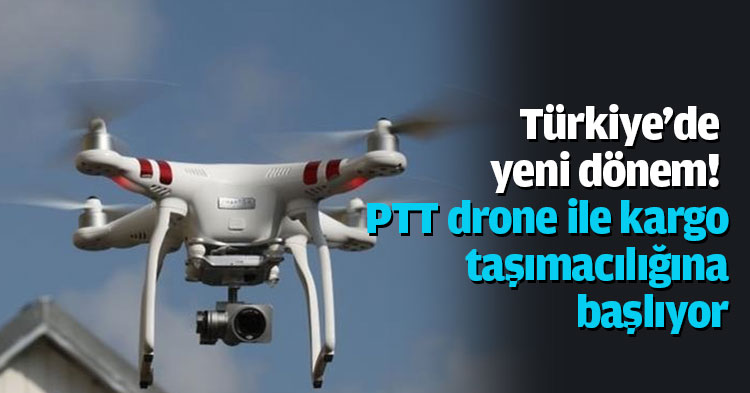 Türkiye'de yeni dönem! PTT drone ile kargo taşımacılığına başlıyor.