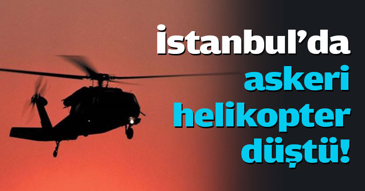 İstanbul'da askeri helikopter düştü!