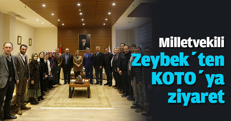 Milletvekili Zeybek’ten KOTO’ya ziyaret 