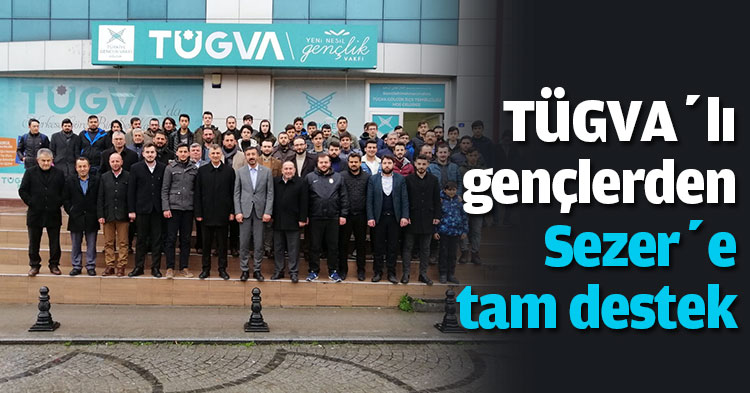 TÜGVA’lı gençlerden Sezer’e tam destek