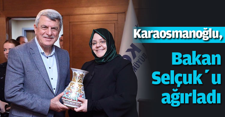 Karaosmanoğlu, Bakan Selçuk’u ağırladı
